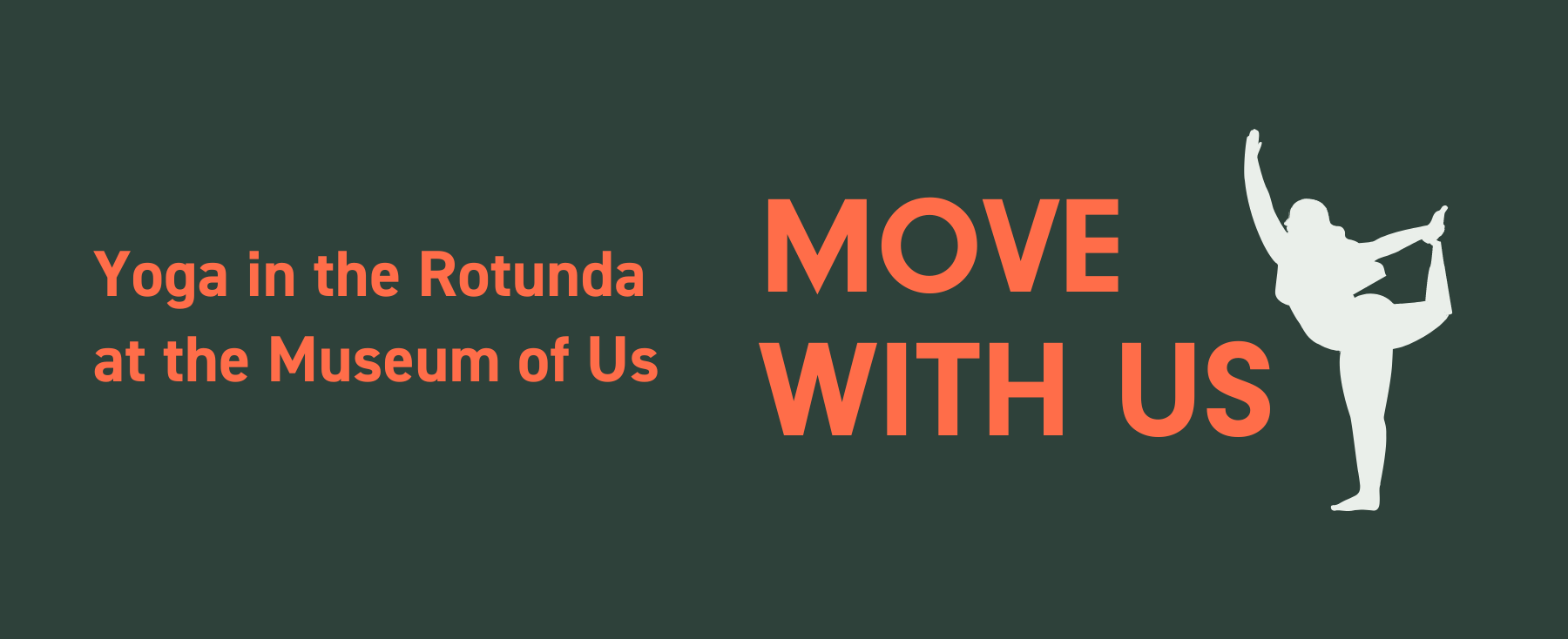 Yoga in the Rotunda at the Museum of Us, Move with Us, written in orange, with a white silhouette on a green background